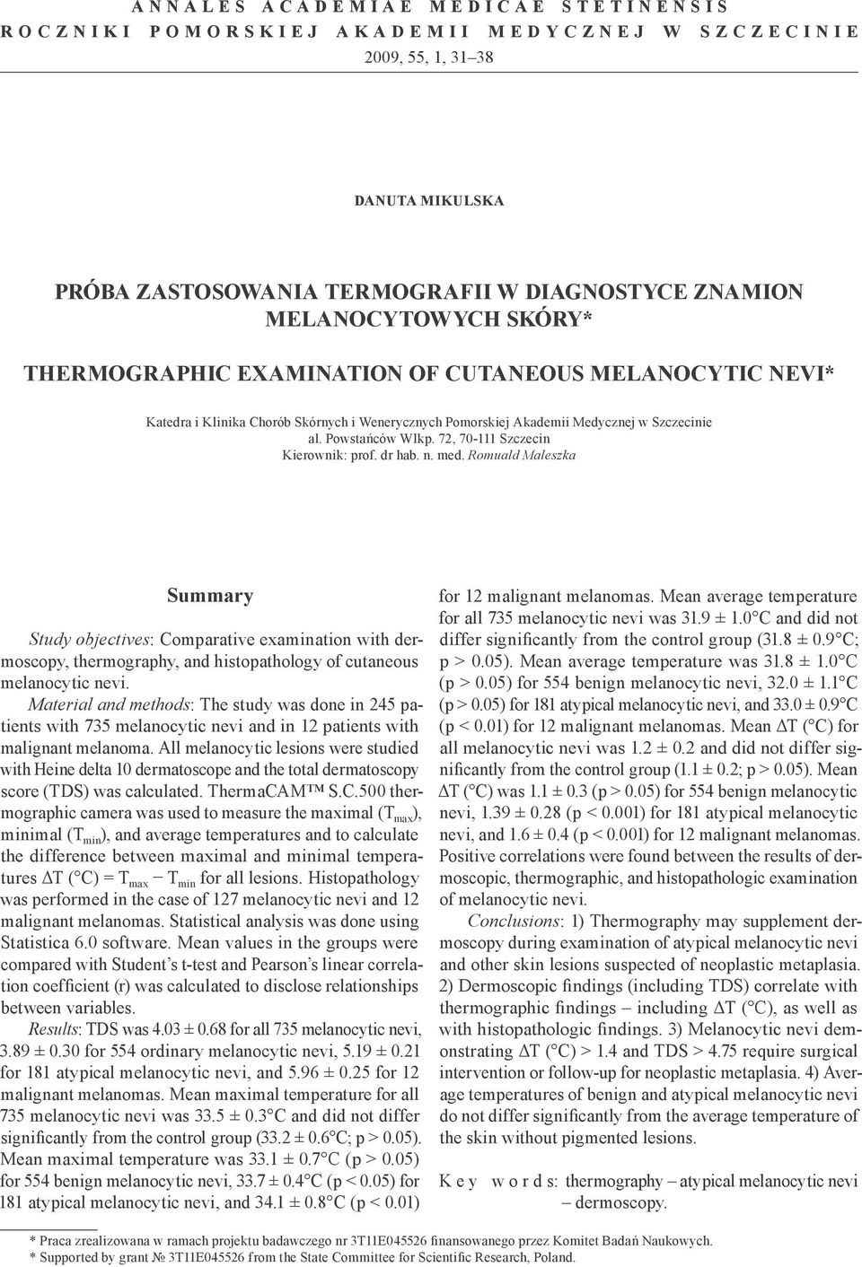 72, 70-111 Szczecin Kierownik: prof. dr hab. n. med. Romuald Maleszka Summary Study objectives: Comparative examination with dermoscopy, thermography, and histopathology of cutaneous melanocytic nevi.