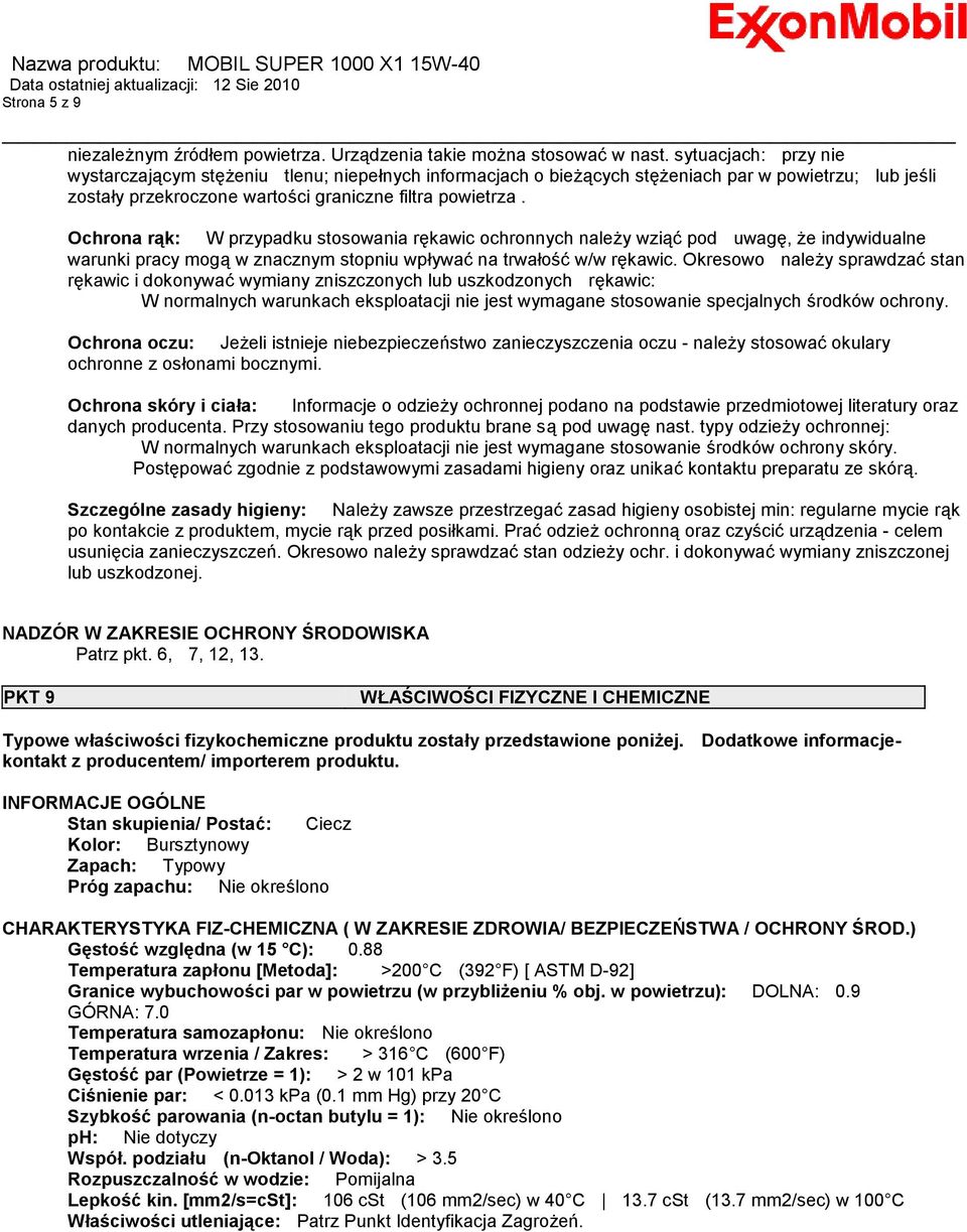 Ochrona rąk: W przypadku stosowania rękawic ochronnych należy wziąć pod uwagę, że indywidualne warunki pracy mogą w znacznym stopniu wpływać na trwałość w/w rękawic.