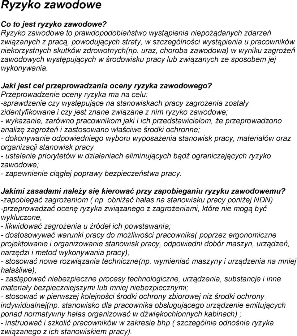 uraz, choroba zawodowa) w wyniku zagrożeń zawodowych występujących w środowisku pracy lub związanych ze sposobem jej wykonywania. Jaki jest cel przeprowadzania oceny ryzyka zawodowego?
