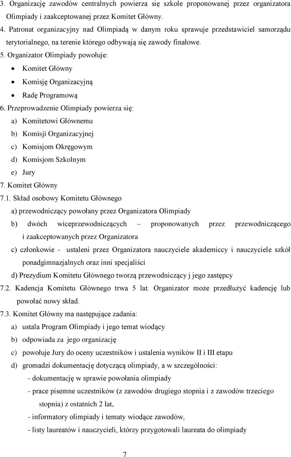 Organizator Olimpiady powołuje: Komitet Główny Komisję Organizacyjną Radę Programową 6.