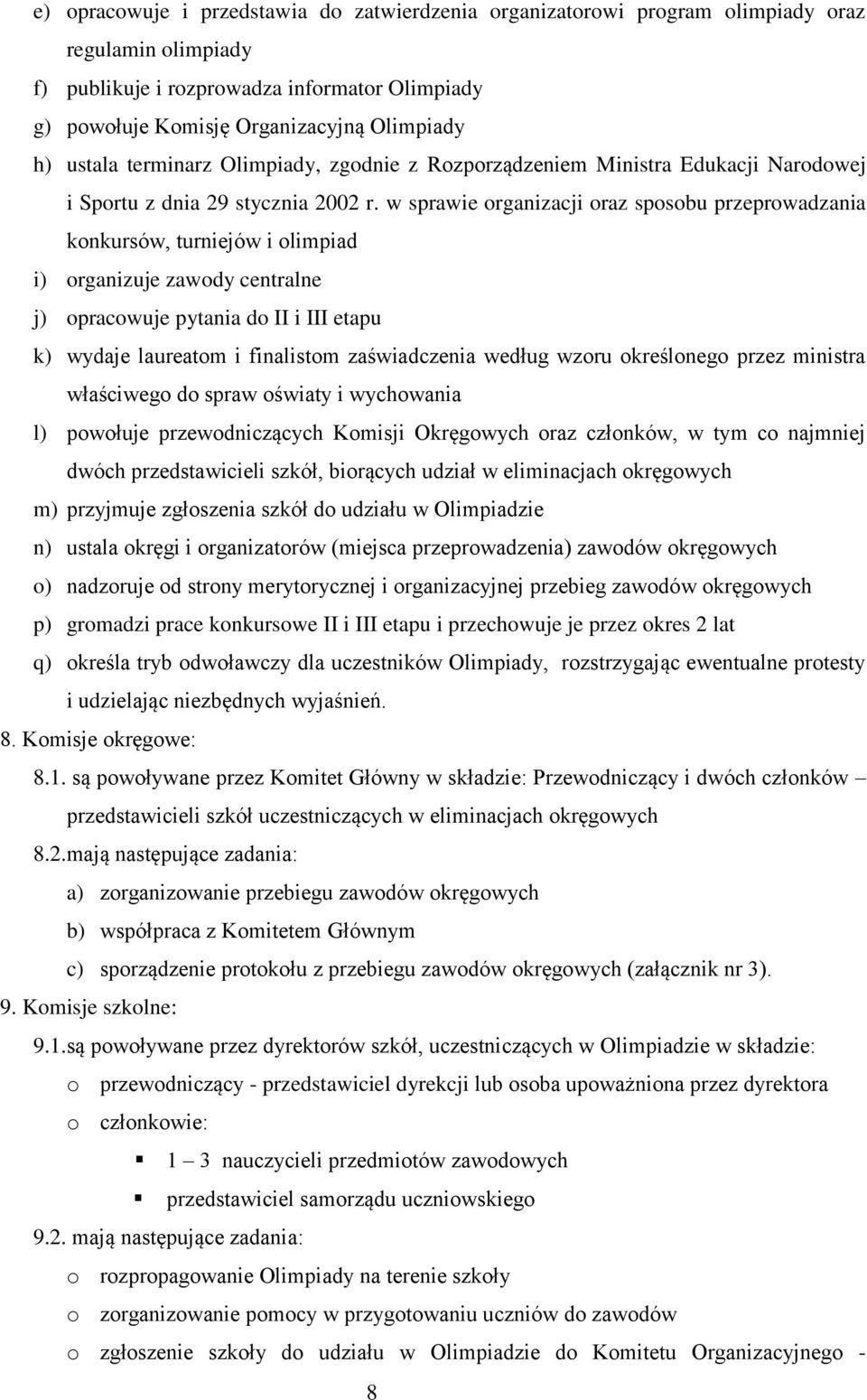 w sprawie organizacji oraz sposobu przeprowadzania konkursów, turniejów i olimpiad i) organizuje zawody centralne j) opracowuje pytania do II i III etapu k) wydaje laureatom i finalistom