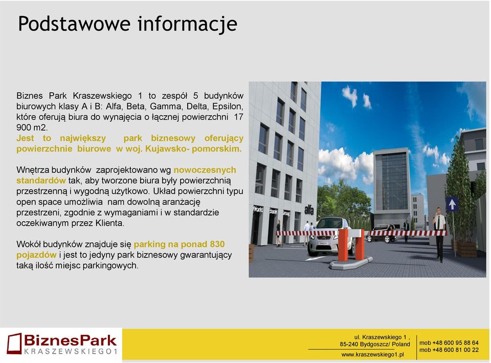 Wnętrza budynków zaprojektowano wg nowoczesnych standardów tak, aby tworzone biura były powierzchnią przestrzenną i wygodną użytkowo.