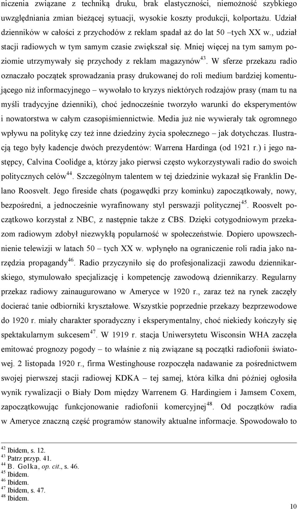 Mniej więcej na tym samym poziomie utrzymywały się przychody z reklam magazynów 43.