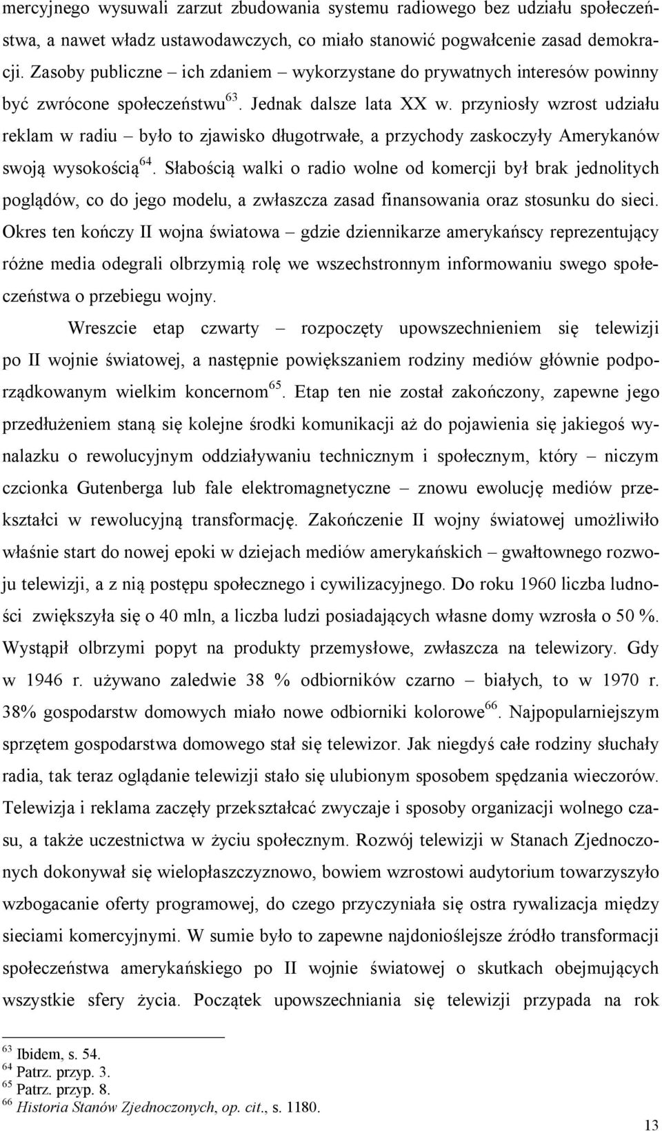 przyniosły wzrost udziału reklam w radiu było to zjawisko długotrwałe, a przychody zaskoczyły Amerykanów swoją wysokością 64.
