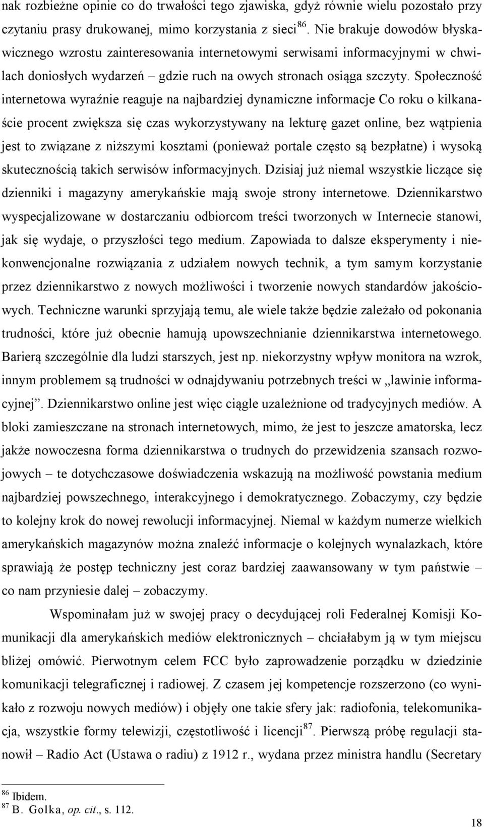 Społeczność internetowa wyraźnie reaguje na najbardziej dynamiczne informacje Co roku o kilkanaście procent zwiększa się czas wykorzystywany na lekturę gazet online, bez wątpienia jest to związane z