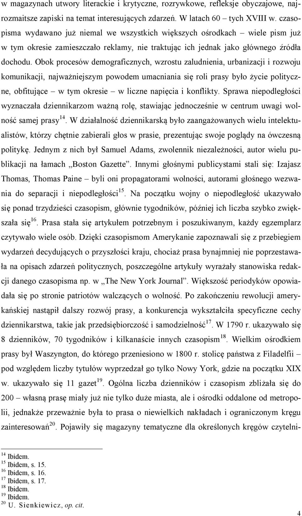 Obok procesów demograficznych, wzrostu zaludnienia, urbanizacji i rozwoju komunikacji, najważniejszym powodem umacniania się roli prasy było życie polityczne, obfitujące w tym okresie w liczne