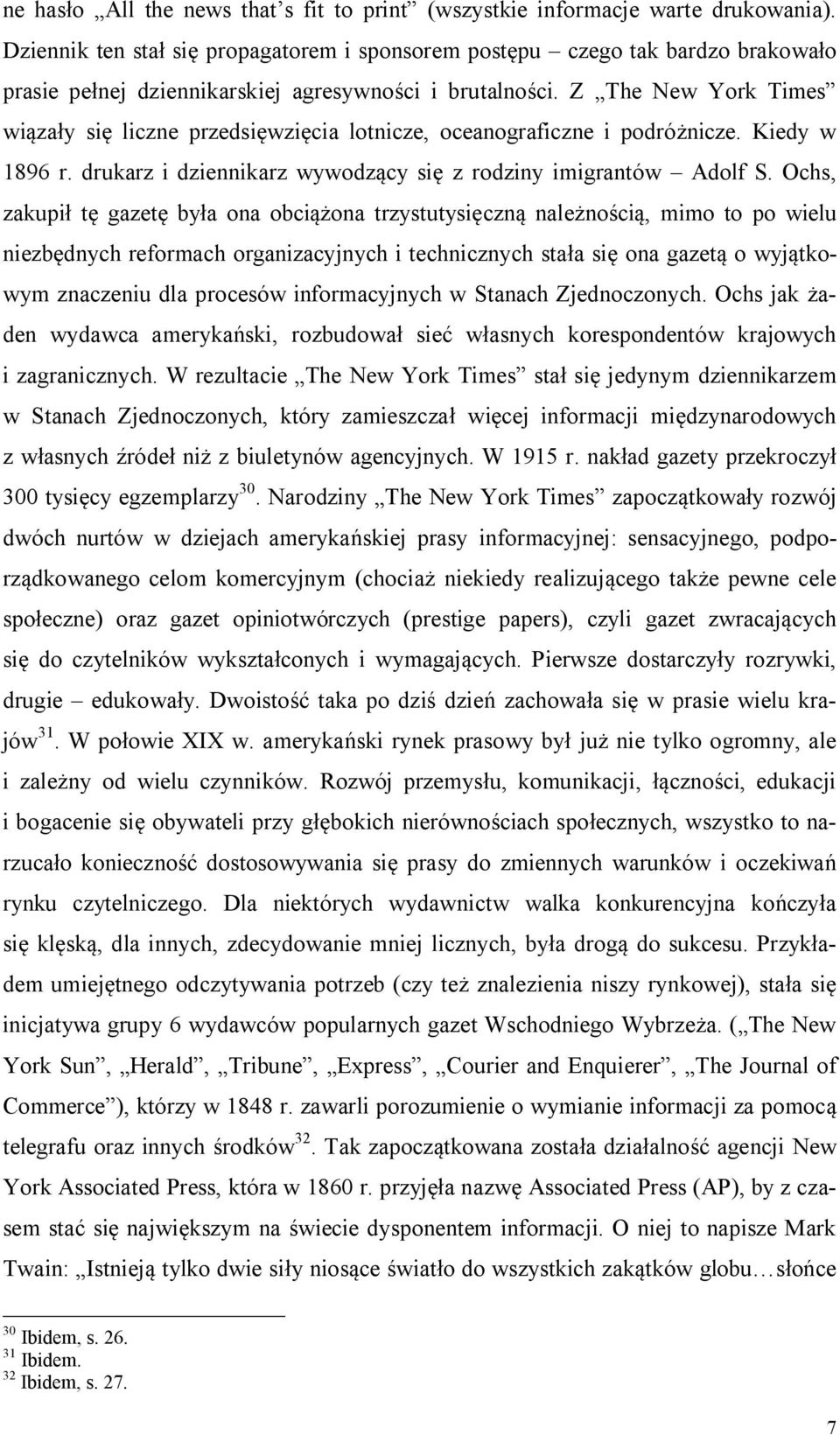 Z The New York Times wiązały się liczne przedsięwzięcia lotnicze, oceanograficzne i podróżnicze. Kiedy w 1896 r. drukarz i dziennikarz wywodzący się z rodziny imigrantów Adolf S.