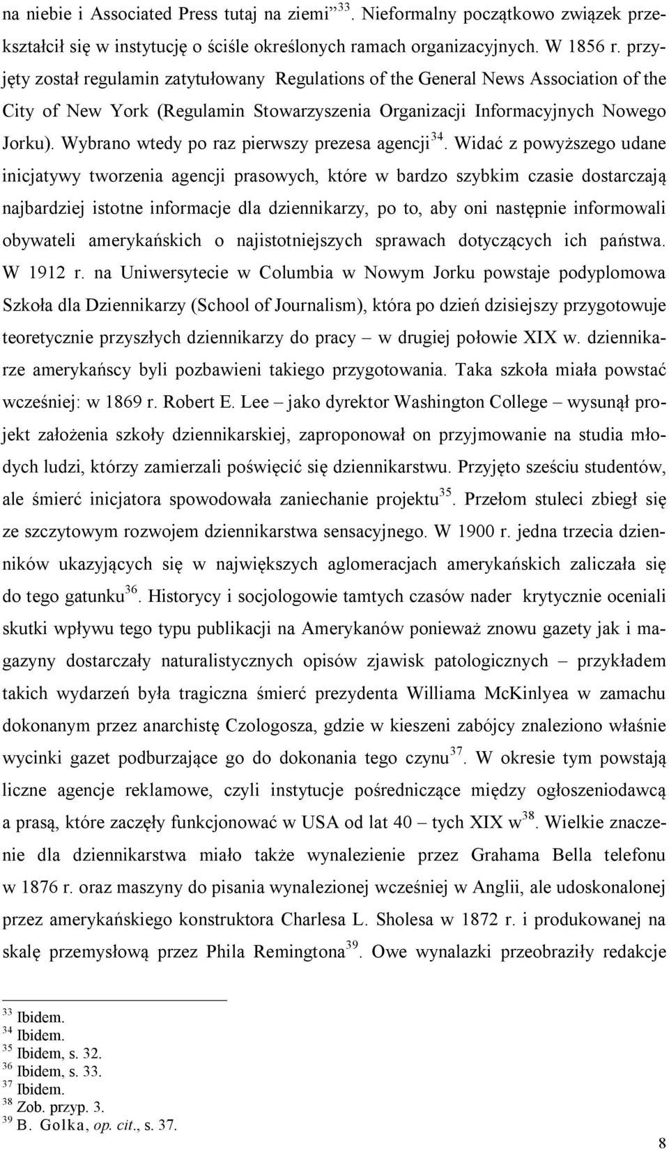 Wybrano wtedy po raz pierwszy prezesa agencji 34.