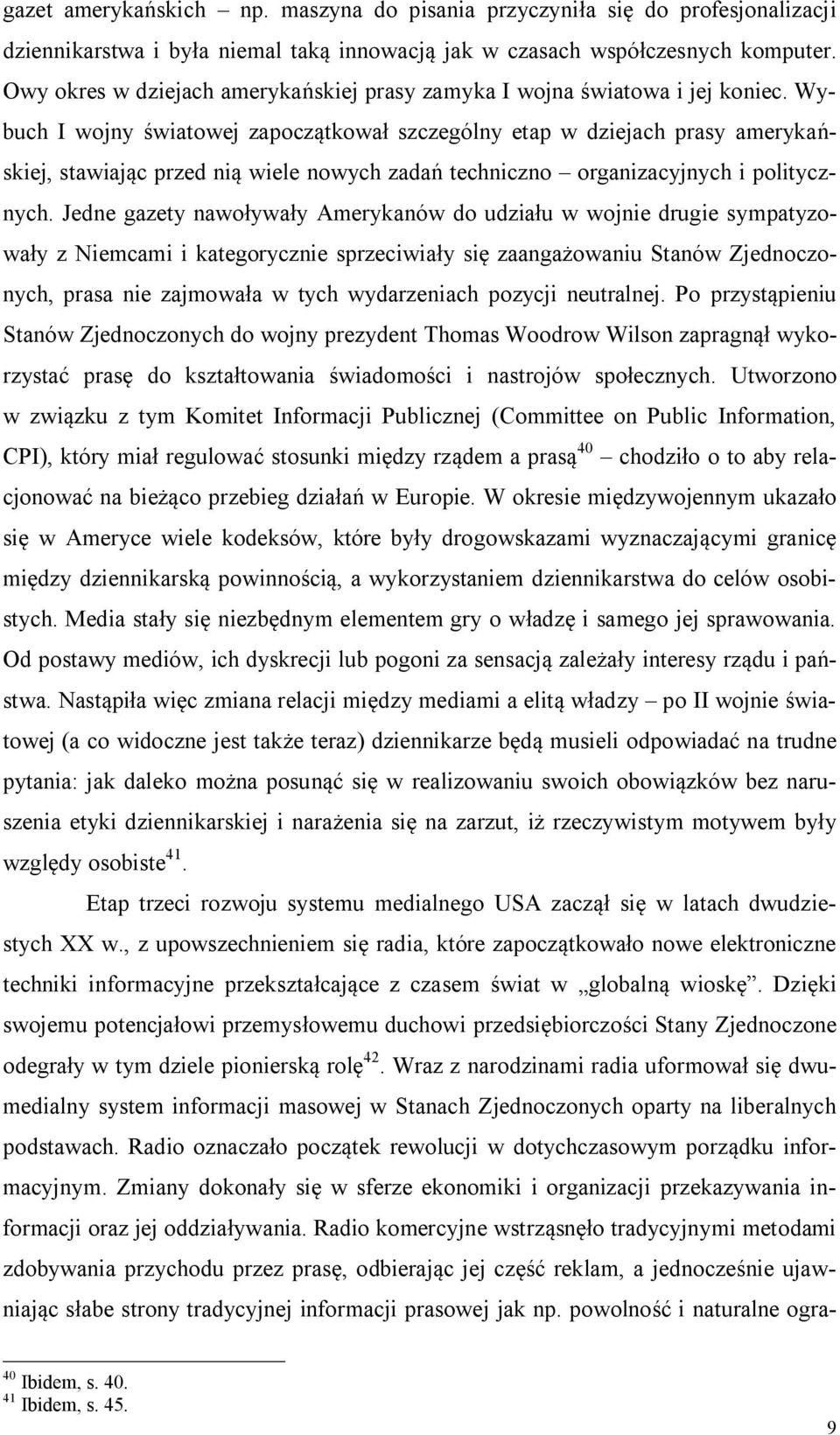 Wybuch I wojny światowej zapoczątkował szczególny etap w dziejach prasy amerykańskiej, stawiając przed nią wiele nowych zadań techniczno organizacyjnych i politycznych.