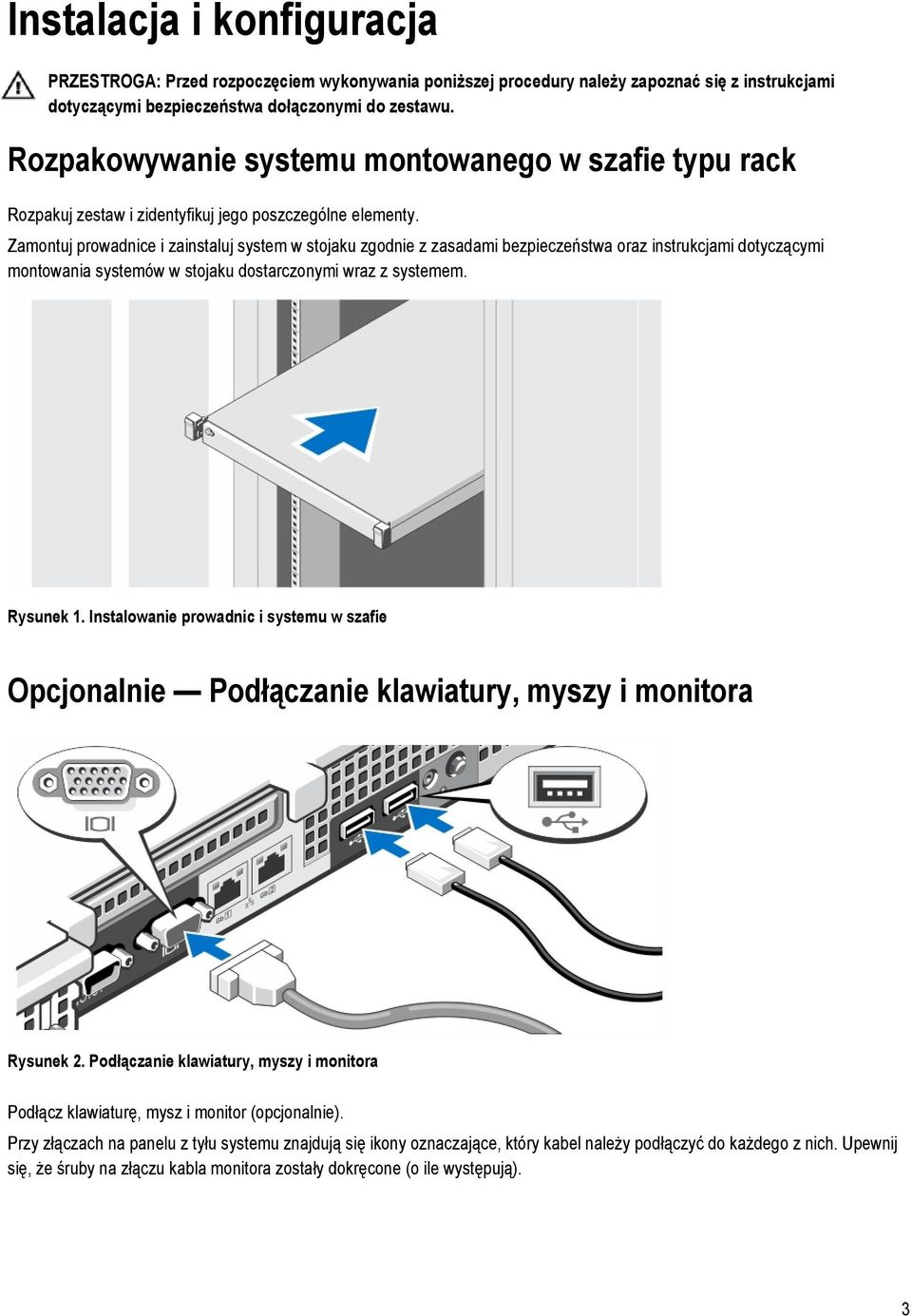 Zamontuj prowadnice i zainstaluj system w stojaku zgodnie z zasadami bezpieczeństwa oraz instrukcjami dotyczącymi montowania systemów w stojaku dostarczonymi wraz z systemem. Rysunek 1.