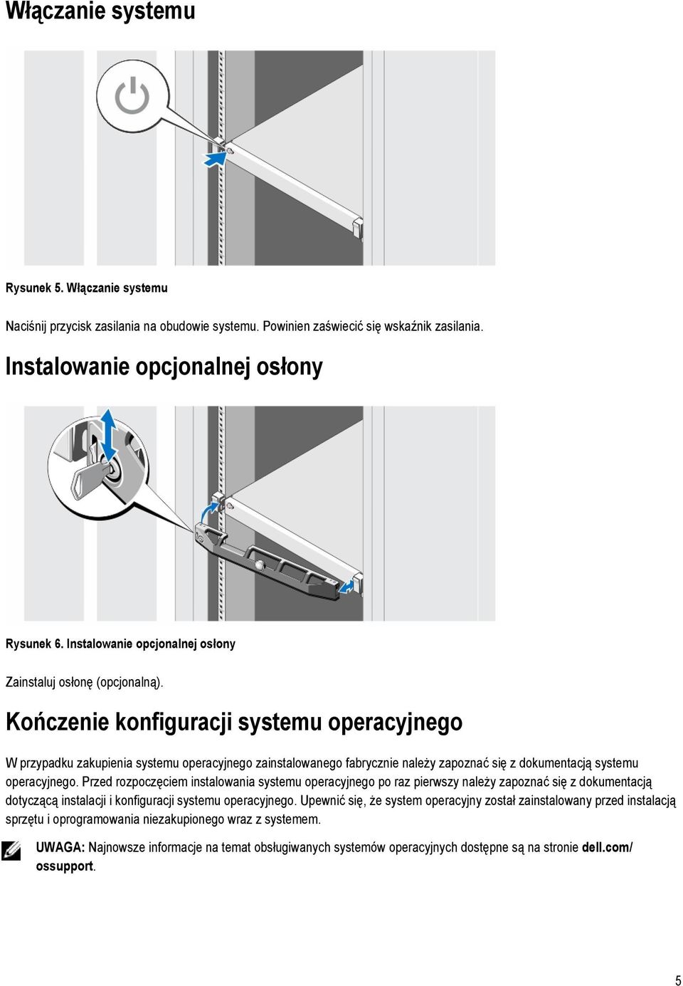 Kończenie konfiguracji systemu operacyjnego W przypadku zakupienia systemu operacyjnego zainstalowanego fabrycznie należy zapoznać się z dokumentacją systemu operacyjnego.