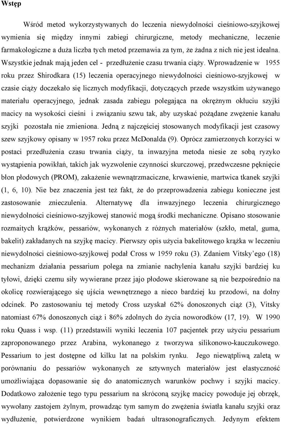 Wprowadzenie w 1955 roku przez Shirodkara (15) leczenia operacyjnego niewydolności cieśniowo-szyjkowej w czasie ciąży doczekało się licznych modyfikacji, dotyczących przede wszystkim używanego