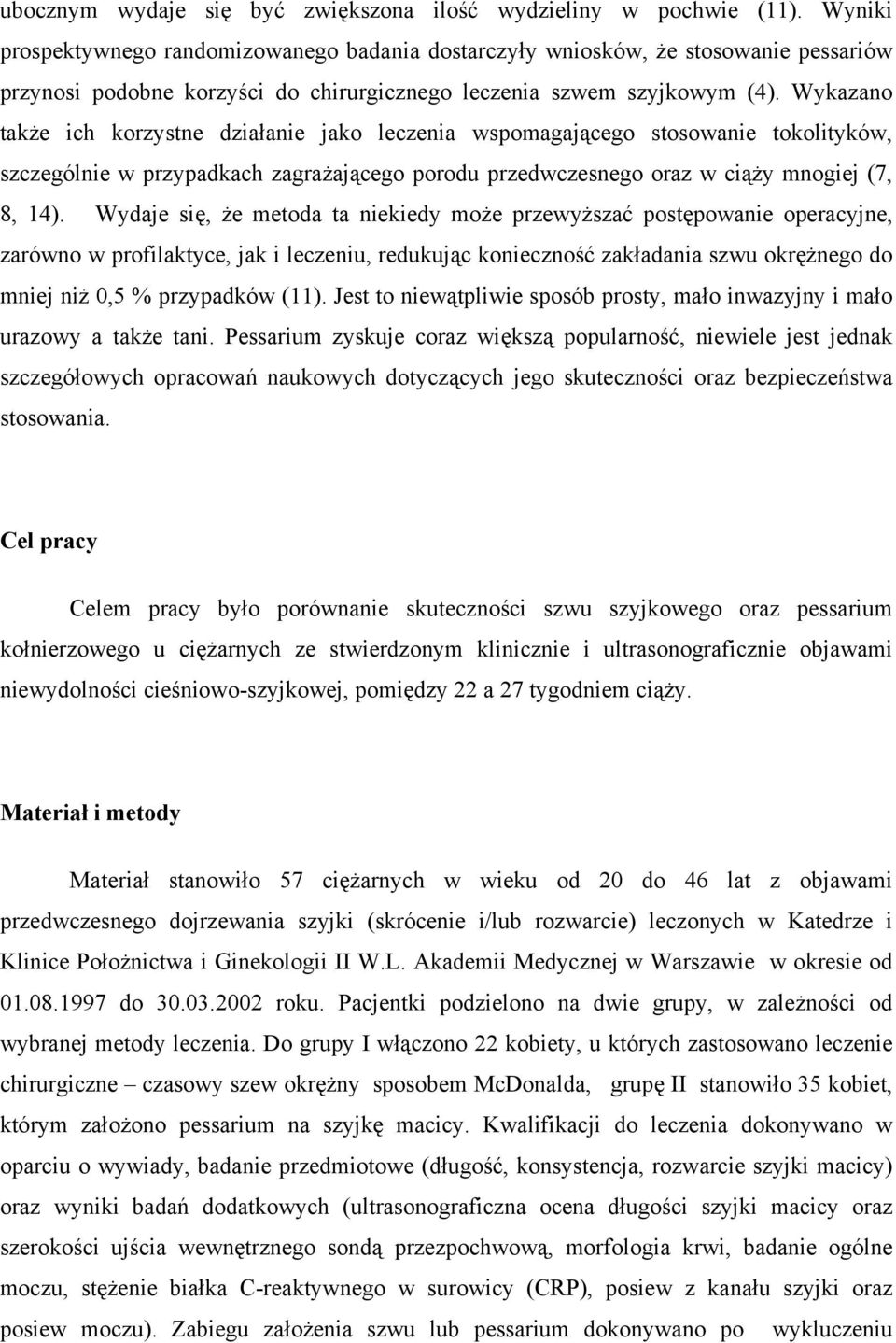 Wykazano także ich korzystne działanie jako leczenia wspomagającego stosowanie tokolityków, szczególnie w przypadkach zagrażającego porodu przedwczesnego oraz w ciąży mnogiej (7, 8, 14).