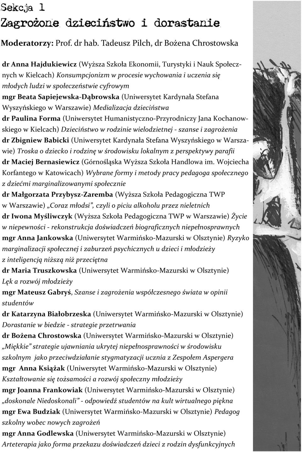 społeczeństwie cyfrowym mgr Beata Sapiejewska-Dąbrowska (Uniwersytet Kardynała Stefana Wyszyńskiego w Warszawie) Medializacja dzieciństwa dr Paulina Forma (Uniwersytet Humanistyczno-Przyrodniczy Jana