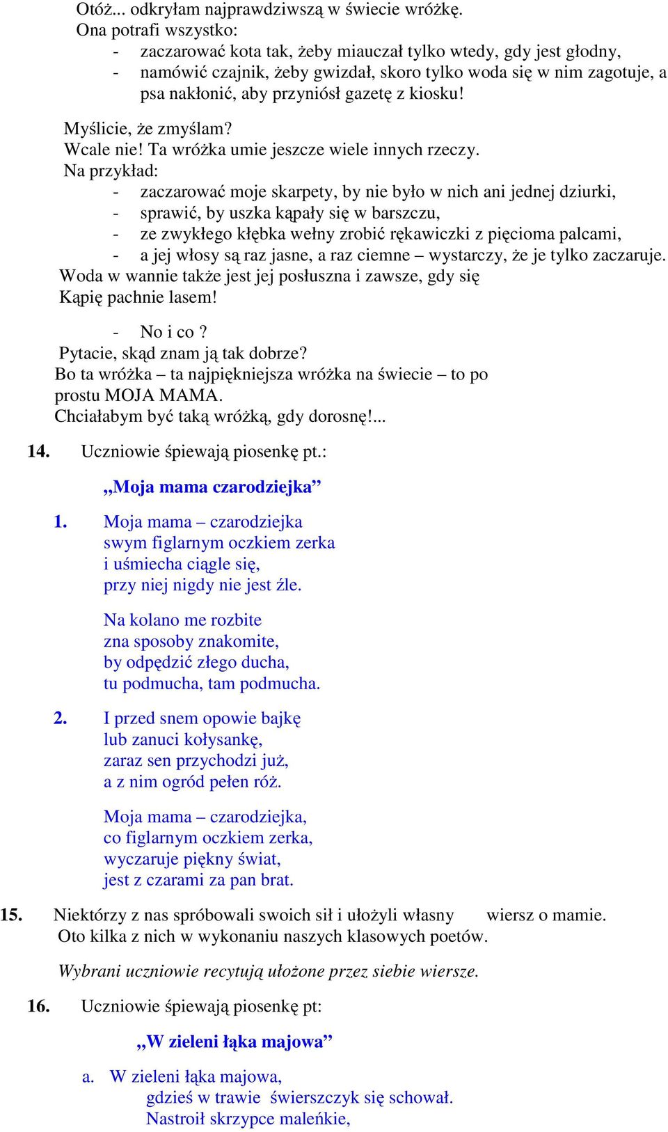 kiosku! Myślicie, żezmyślam? Wcale nie! Ta wróżka umie jeszcze wiele innych rzeczy.