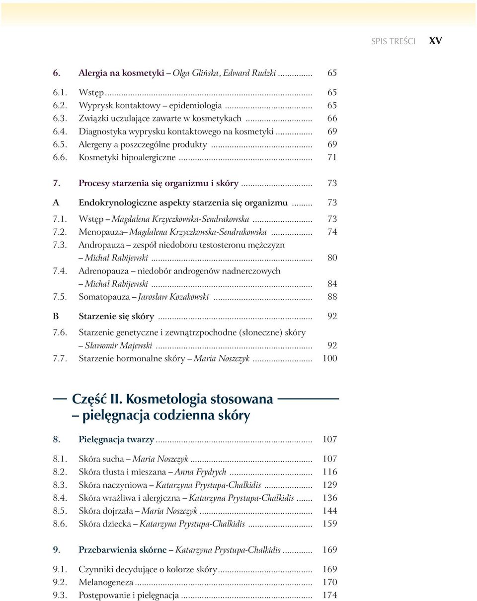 .. 73 A Endokrynologiczne aspekty starzenia si organizmu... 73 7.1. Wst p Magdalena Krzyczkowska-Sendrakowska... 73 7.2. Menopauza Magdalena Krzyczkowska-Sendrakowska... 74 7.3. Andropauza zespó niedoboru testosteronu m czyzn Micha Rabijewski.