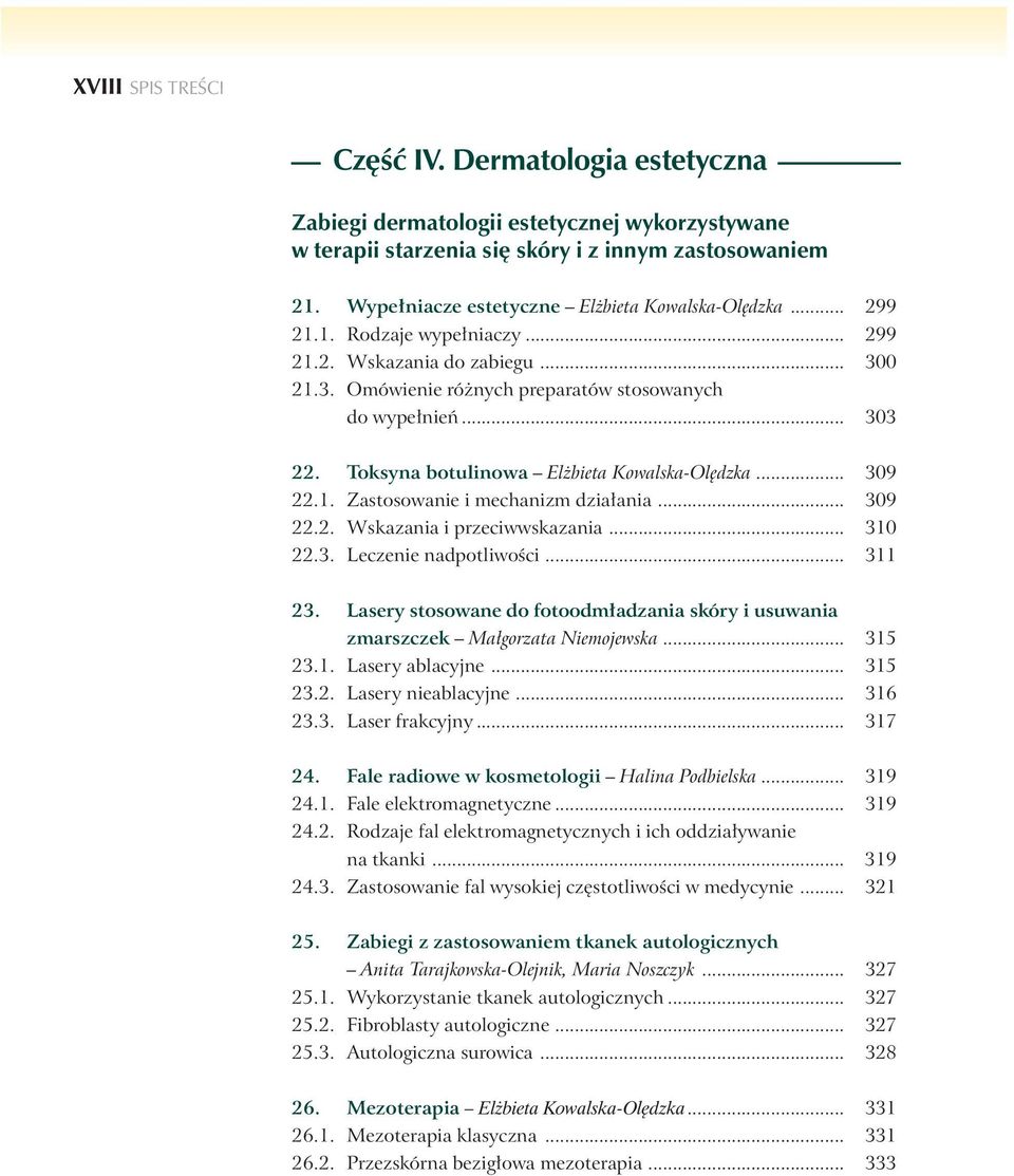 Toksyna botulinowa El bieta Kowalska-Ol dzka... 309 22.1. Zastosowanie i mechanizm dzia ania... 309 22.2. Wskazania i przeciwwskazania... 310 22.3. Leczenie nadpotliwoêci... 311 23.