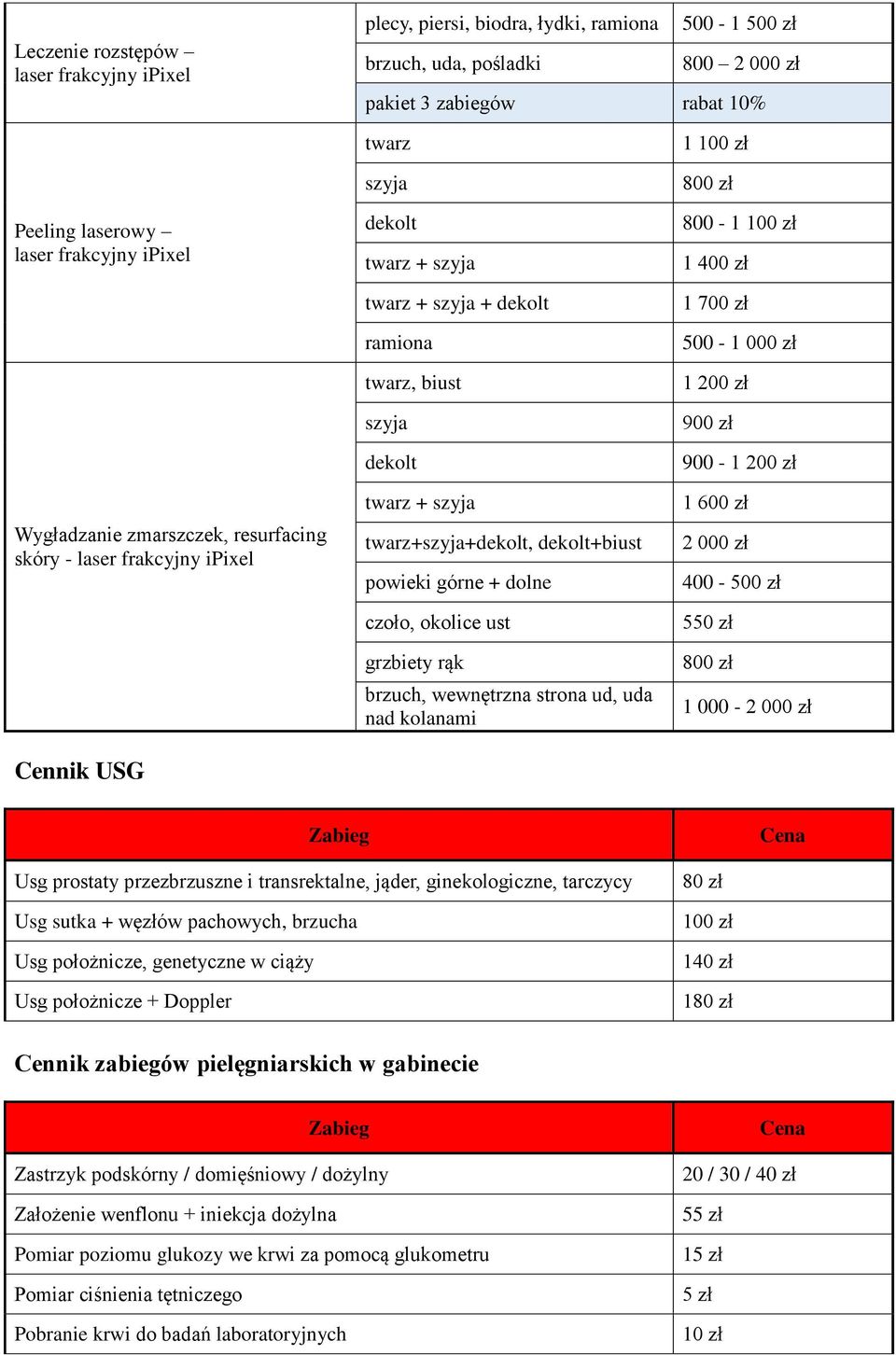 ust grzbiety rąk brzuch, wewnętrzna strona ud, uda nad kolanami 1 100 zł 800 zł 800-1 100 zł 1 400 zł 1 700 zł 500-1 900 zł 900-1 1 600 zł 2 000 zł 400-500 zł 5 800 zł 1 000-2 000 zł Usg prostaty