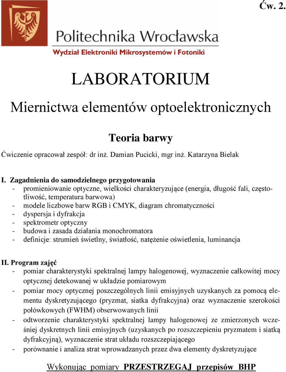 chromatyczności - dyspersja i dyfrakcja - spektrometr optyczny - budowa i zasada działania monochromatora - definicje: strumień świetlny, światłość, natężenie oświetlenia, luminancja II.