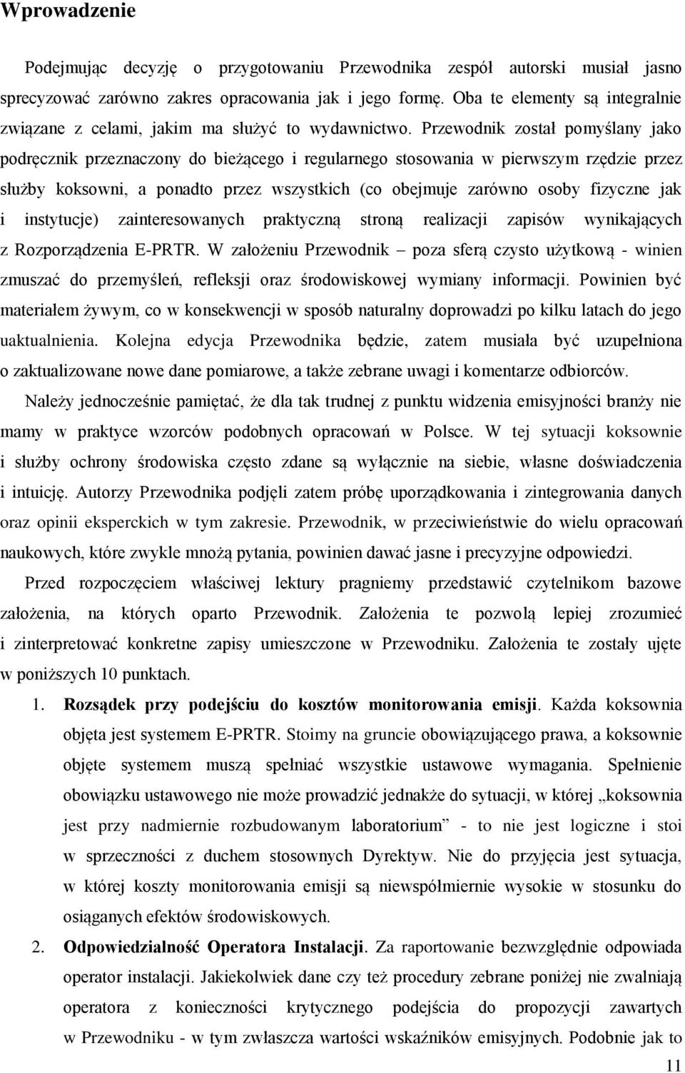 Przewodnik został pomyślany jako podręcznik przeznaczony do bieżącego i regularnego stosowania w pierwszym rzędzie przez służby koksowni, a ponadto przez wszystkich (co obejmuje zarówno osoby