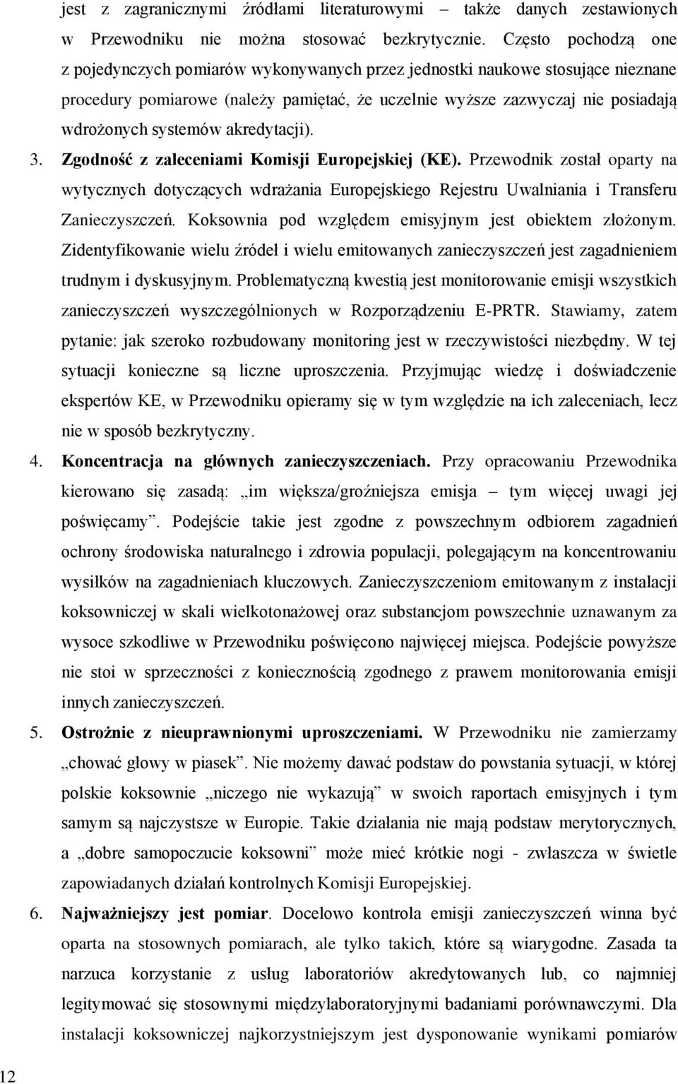 systemów akredytacji). 3. Zgodność z zaleceniami Komisji Europejskiej (KE). Przewodnik został oparty na wytycznych dotyczących wdrażania Europejskiego Rejestru Uwalniania i Transferu Zanieczyszczeń.