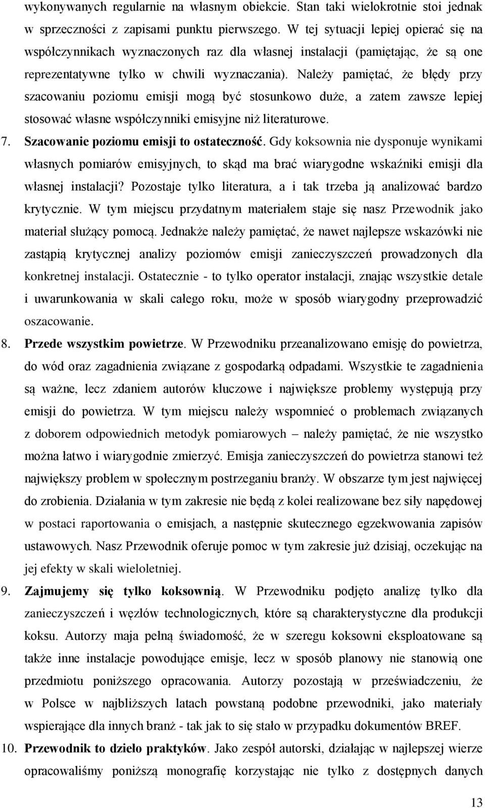 Należy pamiętać, że błędy przy szacowaniu poziomu emisji mogą być stosunkowo duże, a zatem zawsze lepiej stosować własne współczynniki emisyjne niż literaturowe. 7.