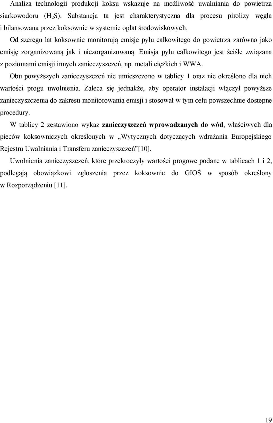 Od szeregu lat koksownie monitorują emisje pyłu całkowitego do powietrza zarówno jako emisję zorganizowaną jak i niezorganizowaną.