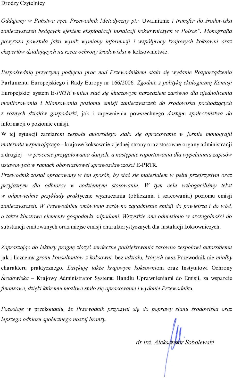 Bezpośrednią przyczyną podjęcia prac nad Przewodnikiem stało się wydanie Rozporządzenia Parlamentu Europejskiego i Rady Europy nr 166/2006.