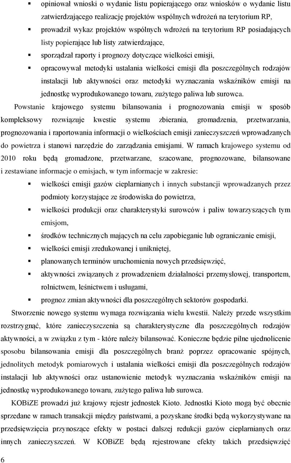 rodzajów instalacji lub aktywności oraz metodyki wyznaczania wskaźników emisji na jednostkę wyprodukowanego towaru, zużytego paliwa lub surowca.