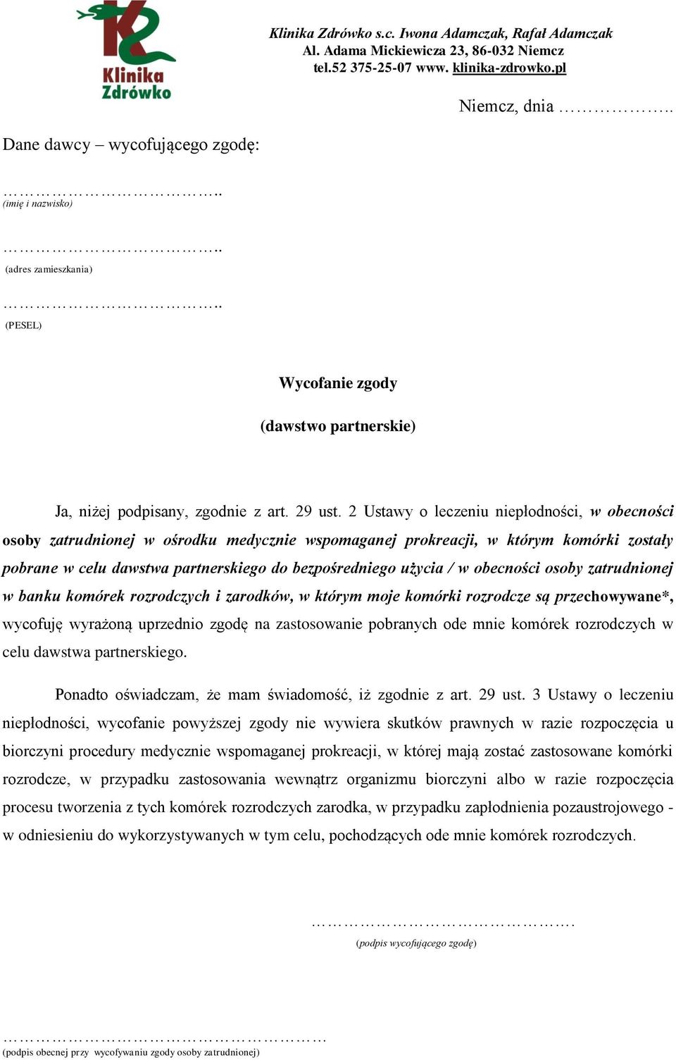 obecności osoby zatrudnionej w banku komórek rozrodczych i zarodków, w którym moje komórki rozrodcze są przechowywane*, wycofuję wyrażoną uprzednio zgodę na zastosowanie pobranych ode mnie komórek