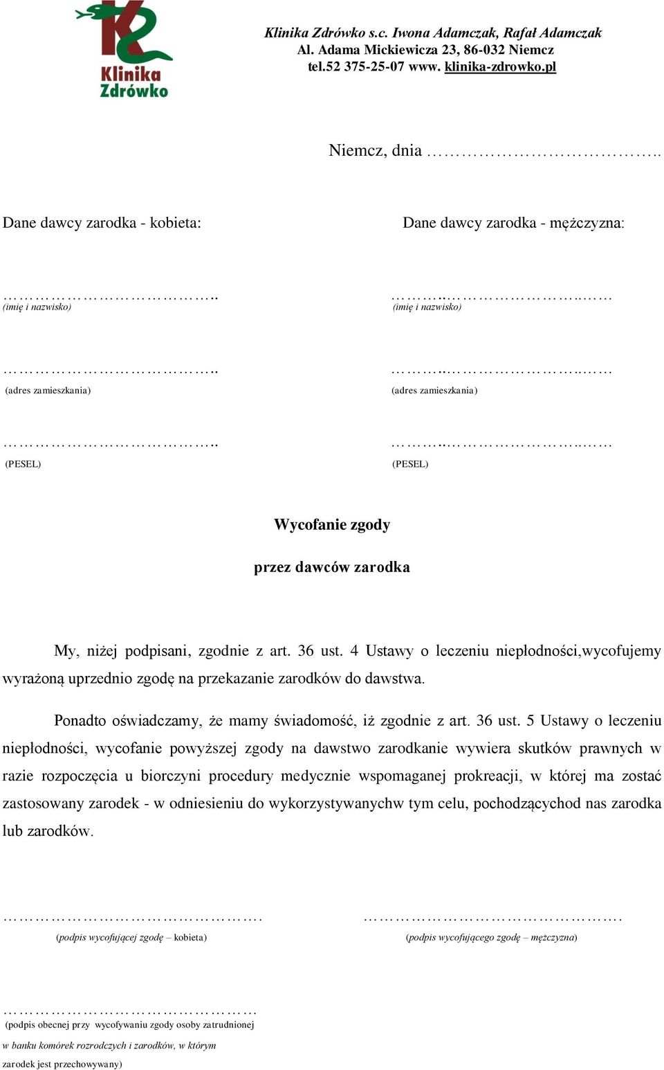 5 Ustawy o leczeniu niepłodności, wycofanie powyższej zgody na dawstwo zarodkanie wywiera skutków prawnych w razie rozpoczęcia u biorczyni procedury medycznie wspomaganej prokreacji, w której ma