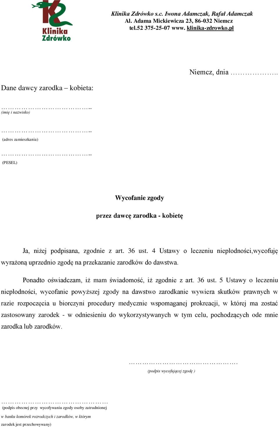 5 Ustawy o leczeniu niepłodności, wycofanie powyższej zgody na dawstwo zarodkanie wywiera skutków prawnych w razie rozpoczęcia u biorczyni procedury medycznie wspomaganej prokreacji, w