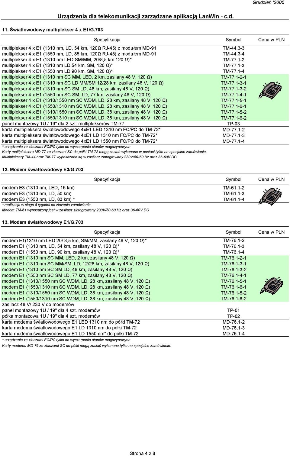 1-2 multiplekser 4 x E1 (1310 nm LD 54 km, SM, 120 Ω)* TM-77.1-3 multiplekser 4 x E1 (1550 nm LD 90 km, SM, 120 Ω)* TM-77.