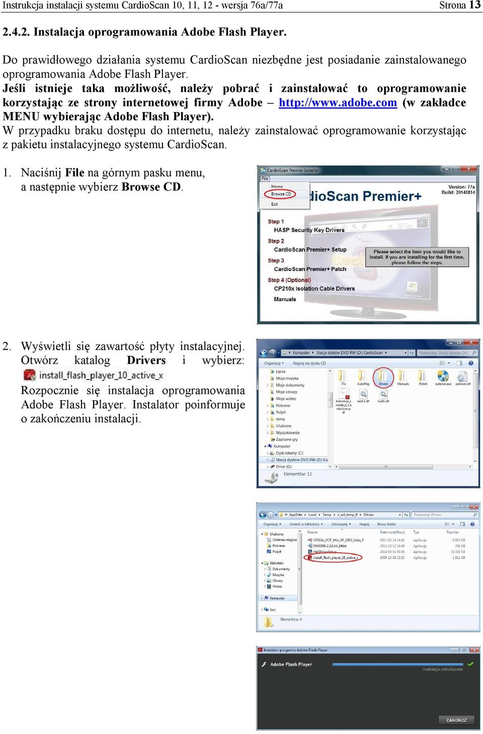 Jeśli istnieje taka możliwość, należy pobrać i zainstalować to oprogramowanie korzystając ze strony internetowej firmy Adobe http://www.adobe.com (w zakładce MENU wybierając Adobe Flash Player).
