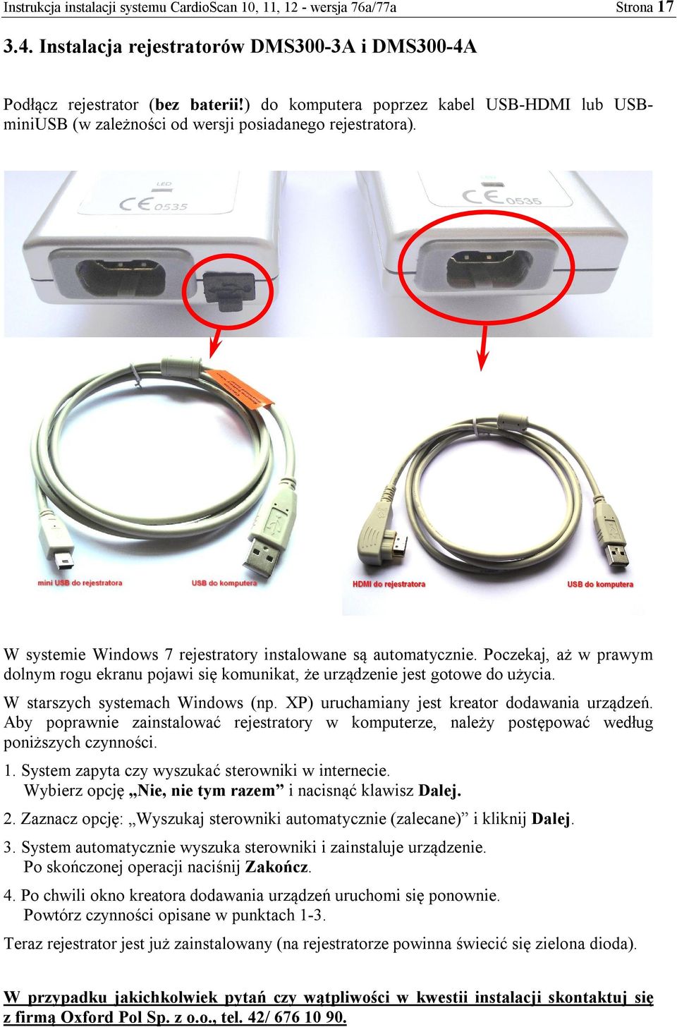 Poczekaj, aż w prawym dolnym rogu ekranu pojawi się komunikat, że urządzenie jest gotowe do użycia. W starszych systemach Windows (np. XP) uruchamiany jest kreator dodawania urządzeń.