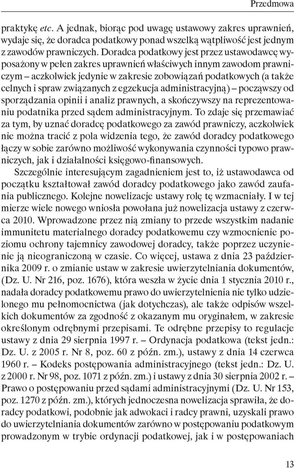 związanych z egzekucja administracyjną) począwszy od sporządzania opinii i analiz prawnych, a skończywszy na reprezentowaniu podatnika przed sądem administracyjnym.