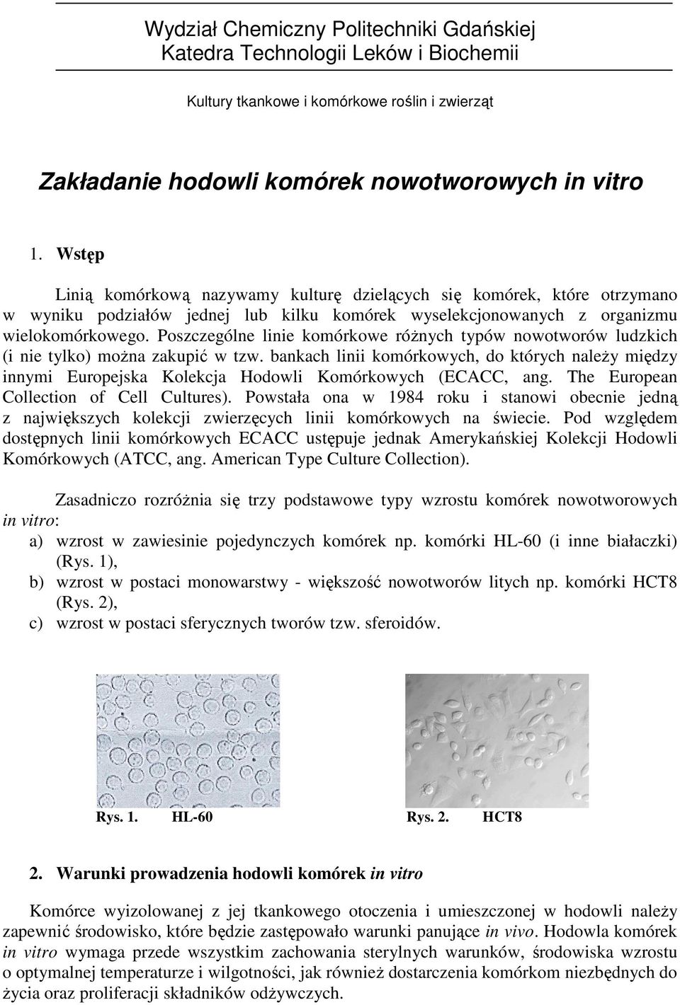 Poszczególne linie komórkowe róŝnych typów nowotworów ludzkich (i nie tylko) moŝna zakupić w tzw.