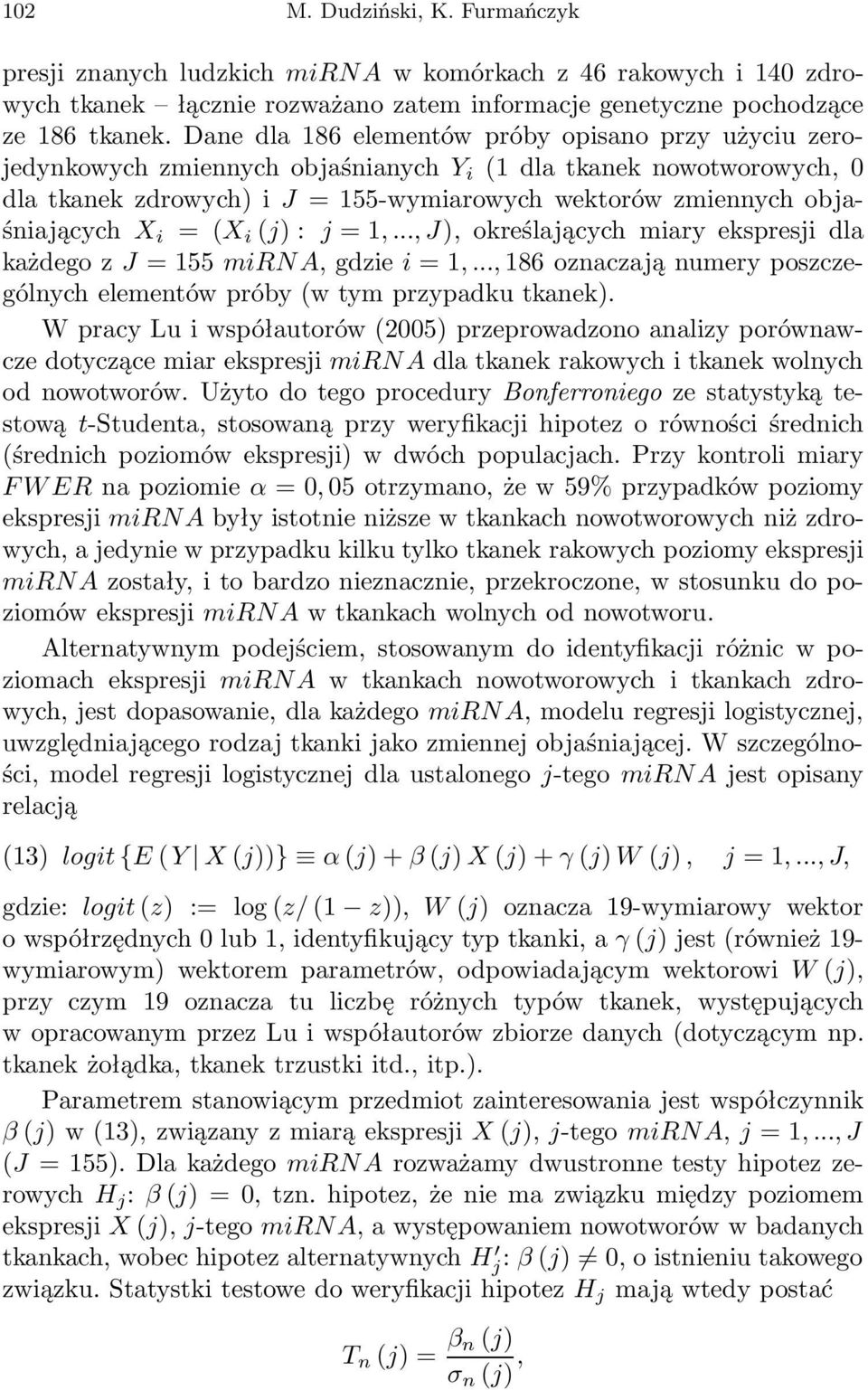 X i = (X i (j) : j =1,..., J), określających miary ekspresji dla każdego z J = 155 mirna, gdziei =1,..., 186 oznaczają numery poszczególnych elementów próby (w tym przypadku tkanek).