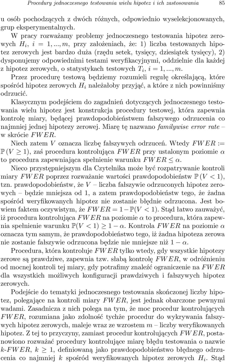 .., m, przy założeniach, że: 1) liczba testowanych hipotez zerowych jest bardzo duża (rzędu setek, tysięcy, dziesiątek tysięcy), 2) dysponujemy odpowiednimi testami weryfikacyjnymi, oddzielnie dla