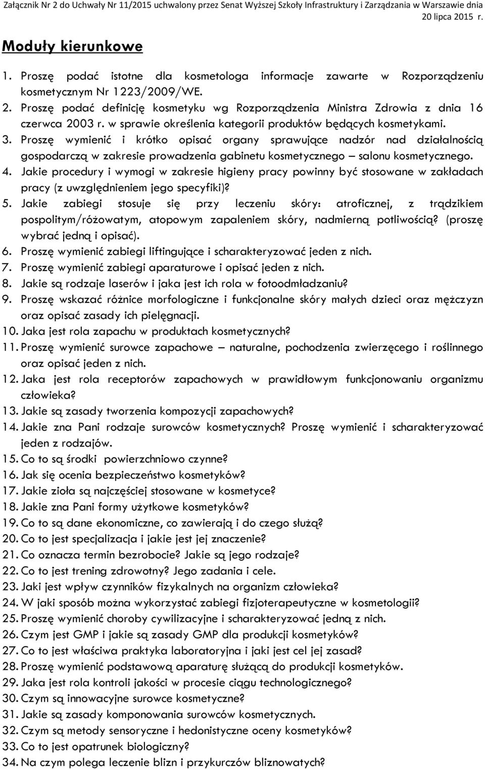 Proszę wymienić i krótko opisać organy sprawujące nadzór nad działalnością gospodarczą w zakresie prowadzenia gabinetu kosmetycznego salonu kosmetycznego. 4.