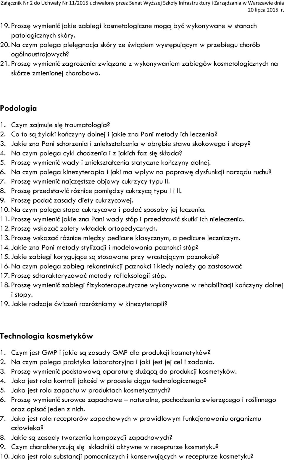 Co to są żylaki kończyny dolnej i jakie zna Pani metody ich leczenia? 3. Jakie zna Pani schorzenia i zniekształcenia w obrębie stawu skokowego i stopy? 4.