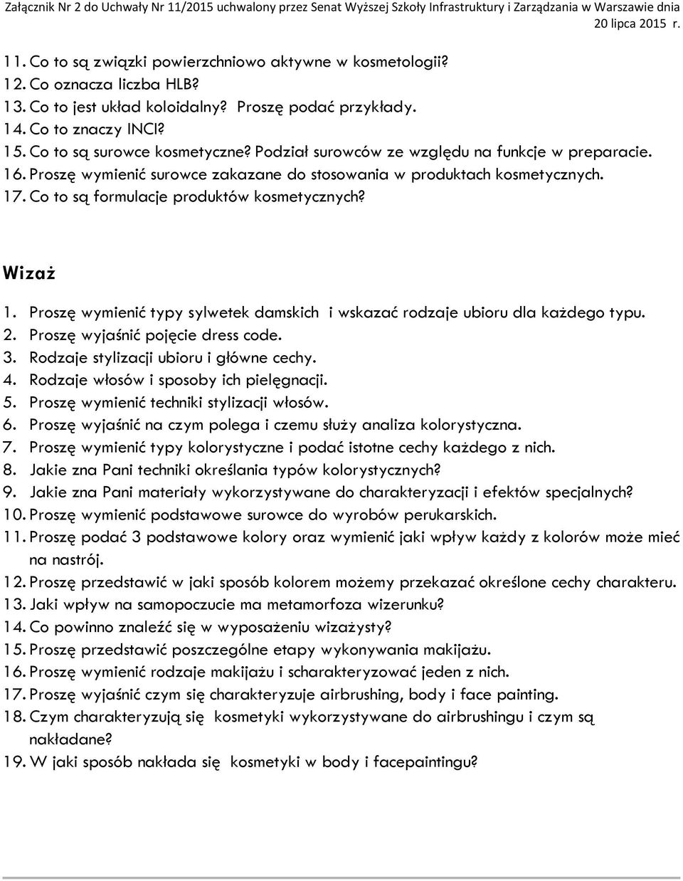 Proszę wymienić typy sylwetek damskich i wskazać rodzaje ubioru dla każdego typu. 2. Proszę wyjaśnić pojęcie dress code. 3. Rodzaje stylizacji ubioru i główne cechy. 4.