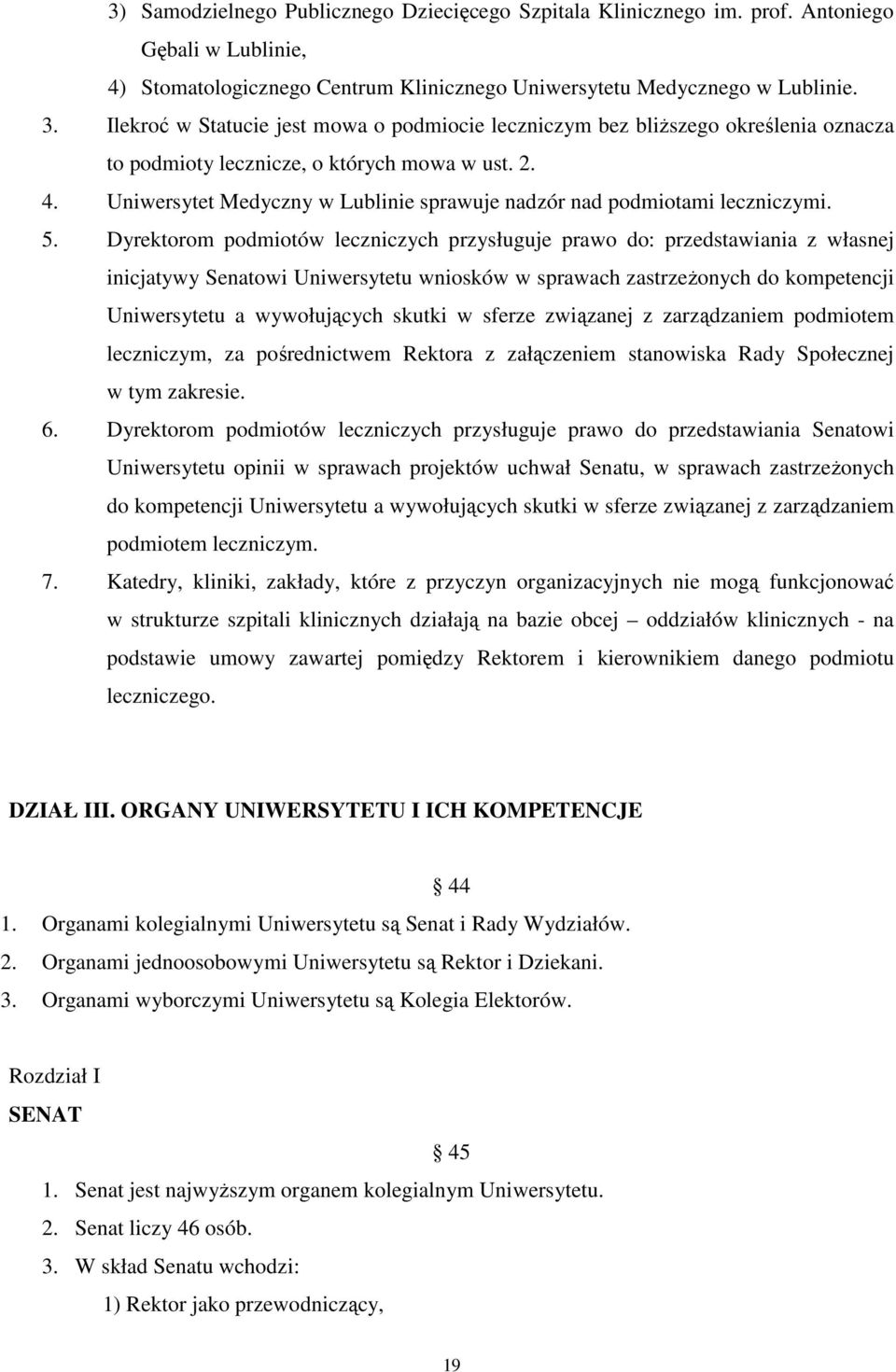 Uniwersytet Medyczny w Lublinie sprawuje nadzór nad podmiotami leczniczymi. 5.