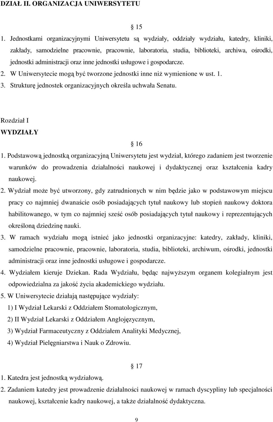 administracji oraz inne jednostki usługowe i gospodarcze. 2. W Uniwersytecie mogą być tworzone jednostki inne niż wymienione w ust. 1. 3. Strukturę jednostek organizacyjnych określa uchwała Senatu.