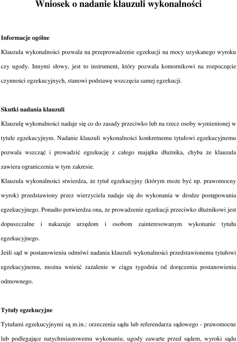 Skutki nadania klauzuli Klauzulę wykonalności nadaje się co do zasady przeciwko lub na rzecz osoby wymienionej w tytule egzekucyjnym.