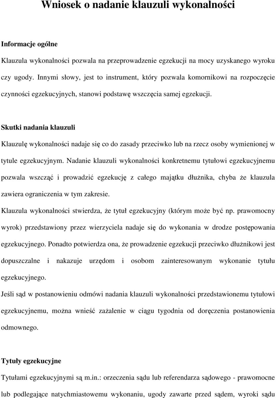 Skutki nadania klauzuli Klauzulę wykonalności nadaje się co do zasady przeciwko lub na rzecz osoby wymienionej w tytule egzekucyjnym.