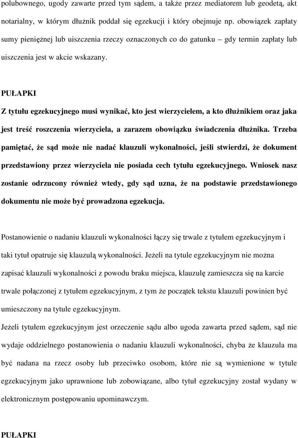 PUŁAPKI Z tytułu egzekucyjnego musi wynikać, kto jest wierzycielem, a kto dłuŝnikiem oraz jaka jest treść roszczenia wierzyciela, a zarazem obowiązku świadczenia dłuŝnika.