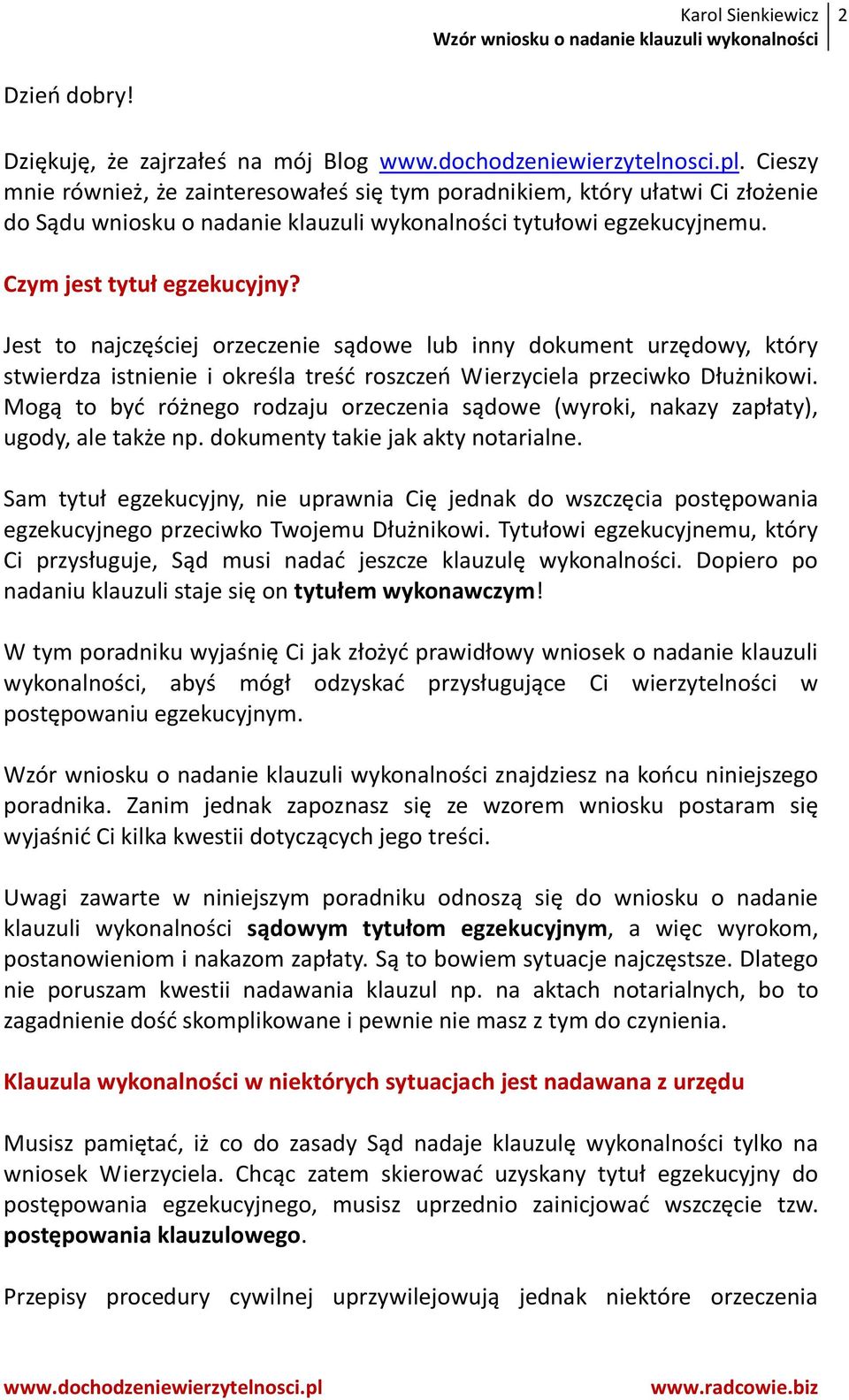 Jest to najczęściej orzeczenie sądowe lub inny dokument urzędowy, który stwierdza istnienie i określa treść roszczeń Wierzyciela przeciwko Dłużnikowi.