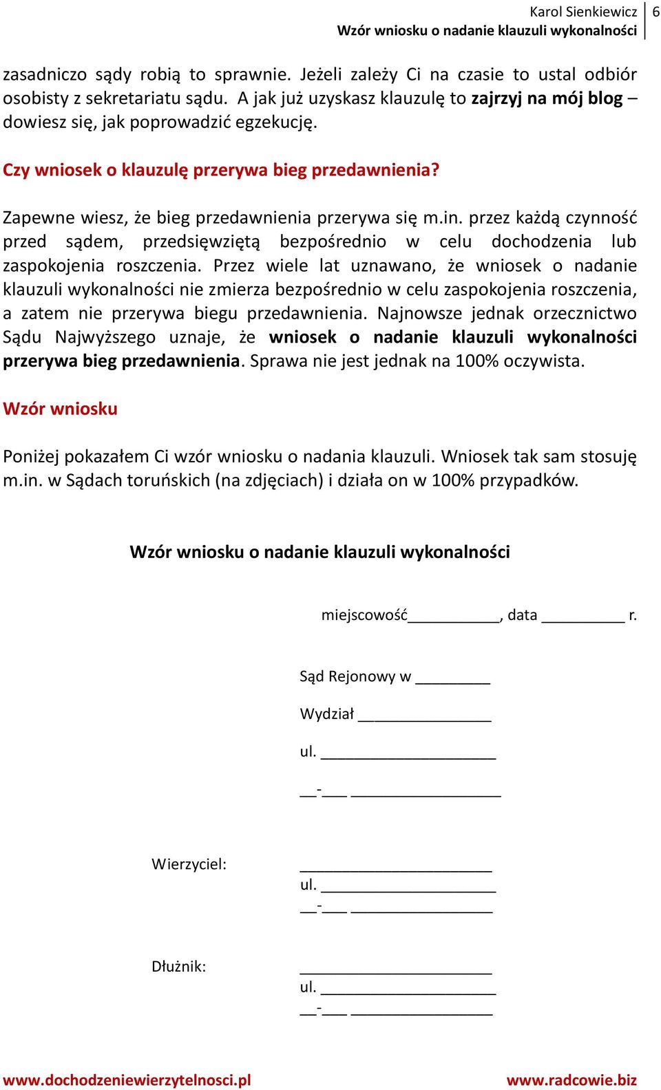 przez każdą czynność przed sądem, przedsięwziętą bezpośrednio w celu dochodzenia lub zaspokojenia roszczenia.