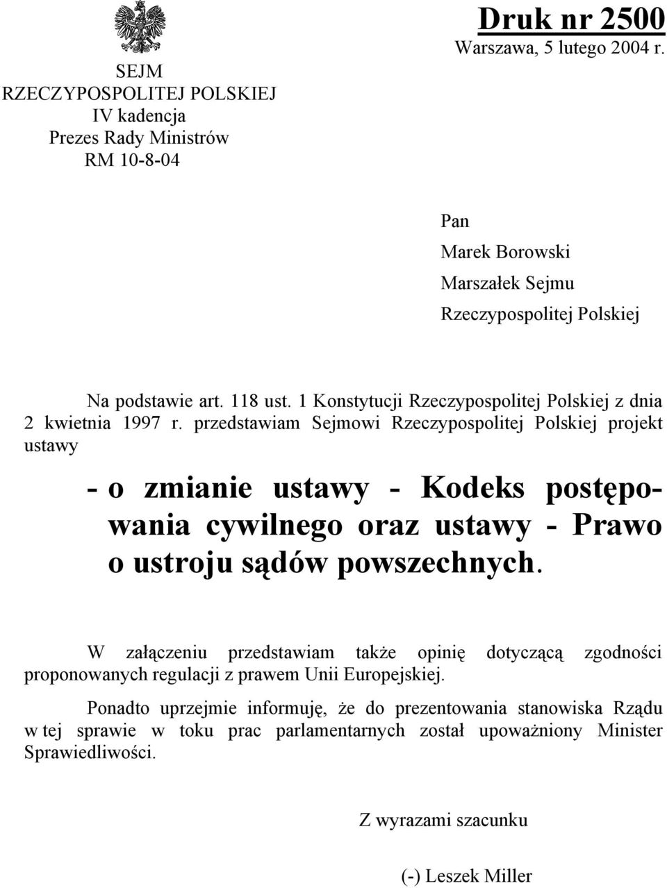 przedstawiam Sejmowi Rzeczypospolitej Polskiej projekt ustawy - o zmianie ustawy - Kodeks postępowania cywilnego oraz ustawy - Prawo o ustroju sądów powszechnych.